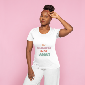 T Shirt "My daughter is my legacy"